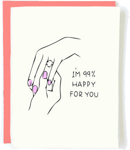 I’m 99% Happy For You Greeting Card